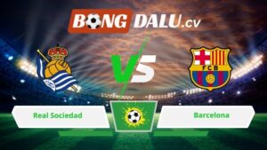 Soi kèo bóng đá Real Sociedad vs Barcelona 03h00 ngày 19/01/2026 – La Liga