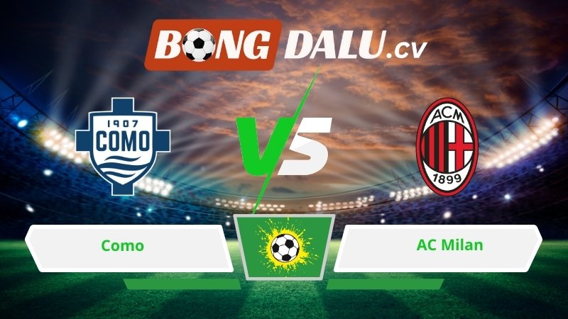 Soi kèo bóng đá Como vs AC Milan 02h45 ngày 16/01/2026 – Serie A
