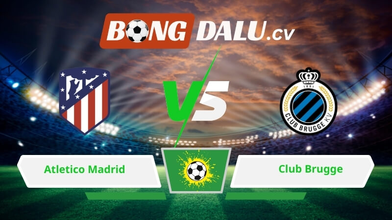 Soi kèo bóng đá Atletico Madrid vs Club Brugge 00h45 ngày 25/02/2026 – Champions League