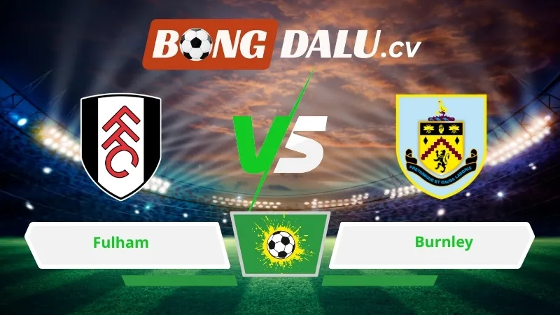Soi kèo bóng đá Fulham vs Burnley 22h00 ngày 21/03/2026 – Ngoại hạng Anh