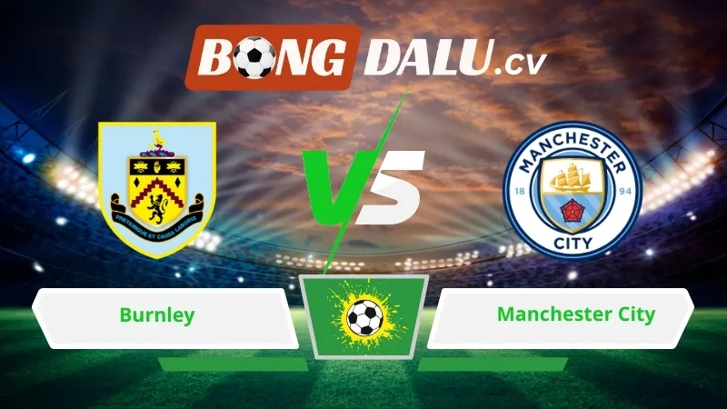 Soi kèo bóng đá Burnley vs Manchester City 02h00 ngày 23/04/2026 – Ngoại hạng Anh