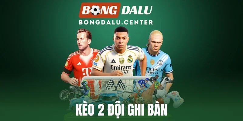 Kèo 2 Đội Ghi Bàn - Bí Kíp Bắt Kèo Odds Đến 99%, Ăn Tiền Tỷ 