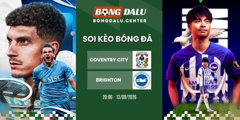 Tỷ lệ kèo Coventry City vs Brighton - NHA, 13/09/2026