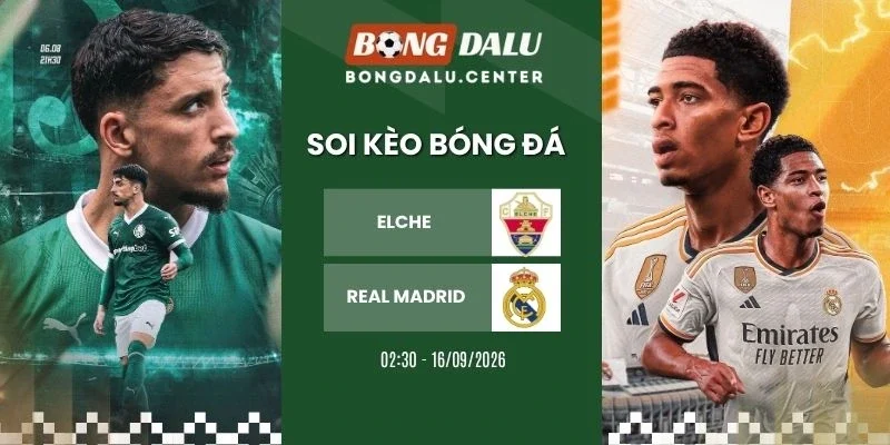 Tỷ lệ kèo Elche vs Real Madrid - La Liga, 16/09/2026